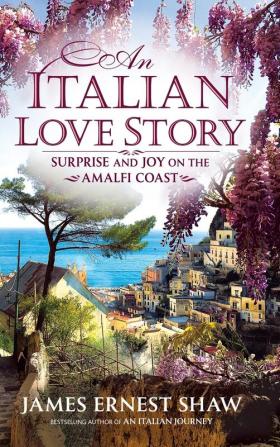 An Italian Love Story: Surprise and Joy on the Amalfi Coast: 2 (Italian Journeys)