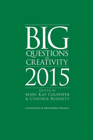 Big Questions in Creativity 2015: A Collection of First Works Volume 3