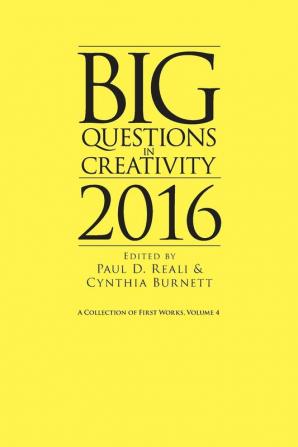 Big Questions in Creativity 2016: A Collection of First Works Volume 4