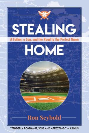 Stealing Home: A Father a Son and the Road to the Perfect Game