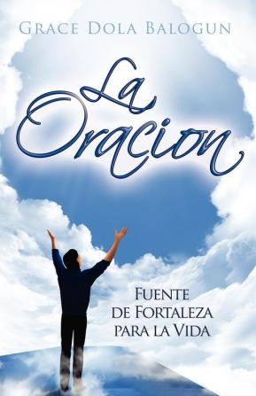 La Oracion Fuente De Fortaleza Para La Vida