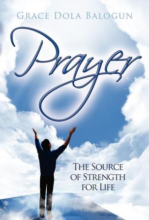 Prayer the Source of Strength for Life