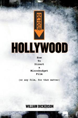 Detour: Hollywood: How To Direct a Microbudget Film (or any film for that matter)