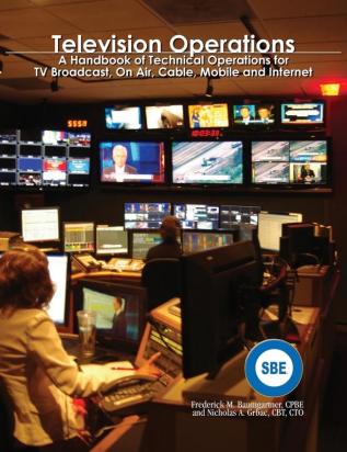 Television Operations: A Handbook of Technical Operations for TV Broadcast On Air Cable Mobile and Internet