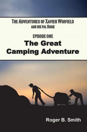 The Adventures of Xavier Winfield and His Pal Oggie The Great Camping Adventure: 1 (Episode)