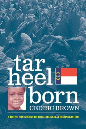 Tar Heel Born: A Native Son Speaks on Race Religion & Reconciliation