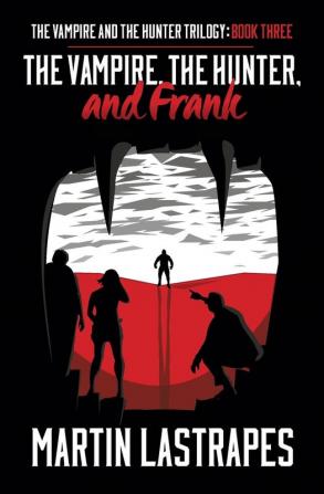 The Vampire the Hunter and Frank: Book Three) (The Vampire and the Hunter Trilogy)