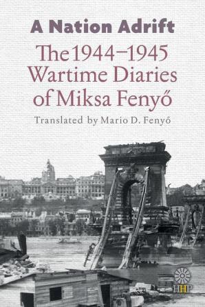 A Nation Adrift: The 1944-1945 Wartime Diaries of Miksa Fenyo