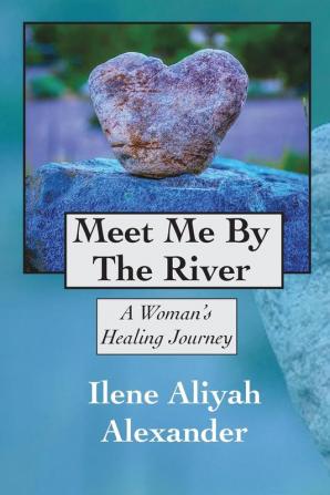 Meet Me By The River: A Womans Healing Journey