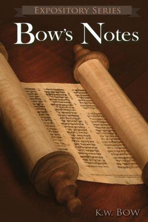 Bow's Notes: A Literary Commentary On the Study of the Bible: 3 (Expository)