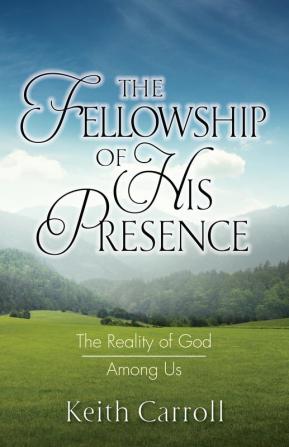 The Fellowship of His Presence: The Reality of God Among Us