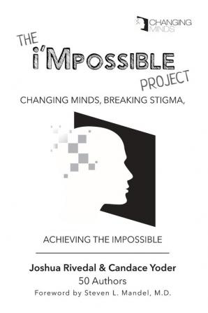 The i'Mpossible Project: Changing Minds Breaking Stigma Achieving the Impossible: 2 (Volume)