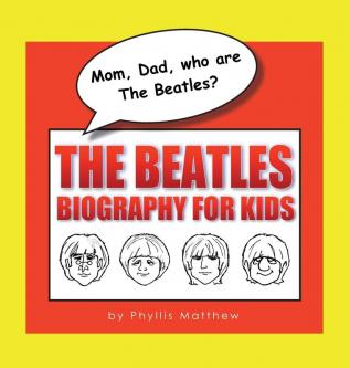 Mom Dad who are The Beatles?: The Beatles Biography for Kids