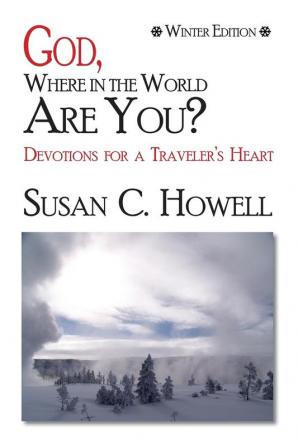 God Where in the World are You?: Devotions for a Traveler's Heart - Winter Edition