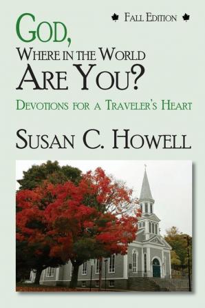 God Where in World Are You? Fall Edition: Devotions For A Traveler's Heaart