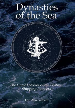 Dynasties of the Sea II: The Untold Stories of the Postwar Shipping Pioneers