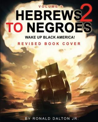 Hebrews to Negroes 2: WAKE UP BLACK AMERICA! Volume 1