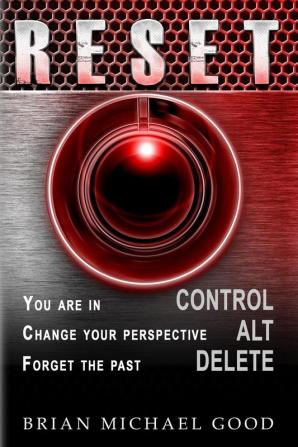 RESET Control Alt Delete: You are in > CONTROL Change your Perspective > ALT Forget the Past > DELETE: 2 (Self-Help: Inspirational Happiness Depression)