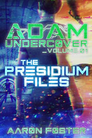 Adam Undercover The Presidium Files: 1