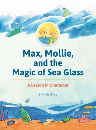 Max Mollie and the Magic of Sea Glass: A Lesson in Character