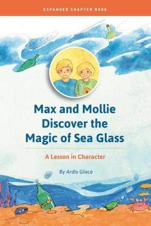 Max and Mollie Discover the Magic of Sea Glass: A Lesson in Character Chapter Book: 2