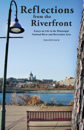 Reflections from the Riverfront: Essays on Life in the Mississippi National River and Recreation Area