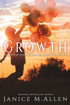 Growth: God's Extraordinary Lessons from Ordinary Occurrences: 4 (The Merry Hearts Inspirational)