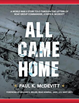 All Came Home: A World War II story told through the letters of Boat Group Commander Joseph B. McDevitt