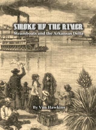 Smoke Up the River: Steamboats and the Arkansas Delta