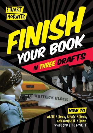 Finish Your Book in Three Drafts: How to Write a Book Revise a Book and Complete a Book While You Still Love It