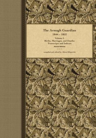 The Armagh Guardian 1844-1852: Volume I. Births Marriages and Deaths