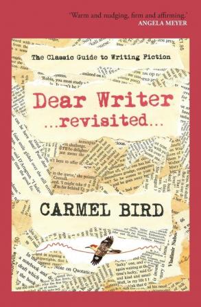 Dear Writer Revisited: The Classic Guide to Writing Fiction