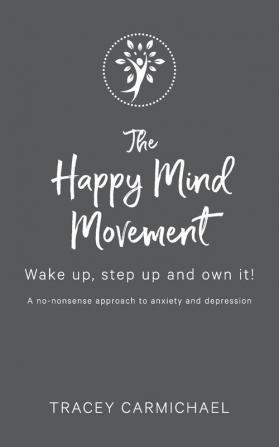 The Happy Mind Movement: Wake up step up and own it