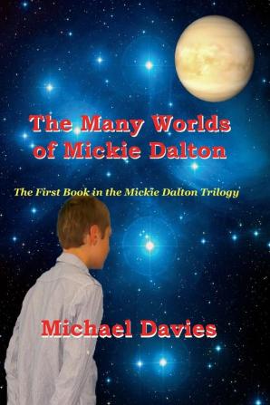 The Many Worlds of Mickie Dalton: 1 (Mickie Dalton Trilogy)