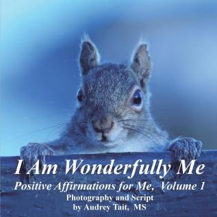 I Am Wonderfully Me: Positive Affirmations for Me! Volume 1