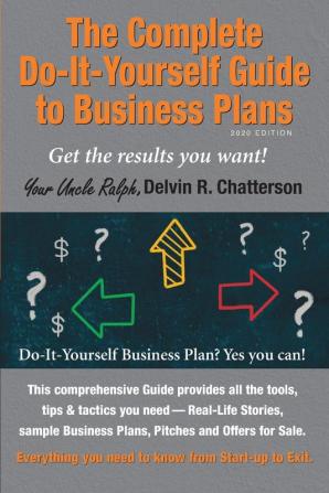 The Complete Do-It-Yourself Guide to Business Plans - 2020 Edition: Get the results you want! From Start-up to Exit.: 3 (Uncle Ralph's Books for Entrepreneurs)