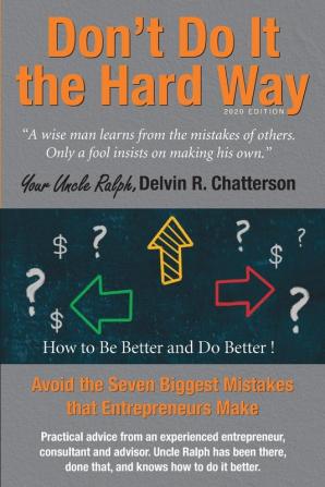 Don't Do It the Hard Way - 2020 Edition: Avoid the Seven Biggest Mistakes that Entrepreneurs Make: 4 (Uncle Ralph's Books for Entrepreneurs)