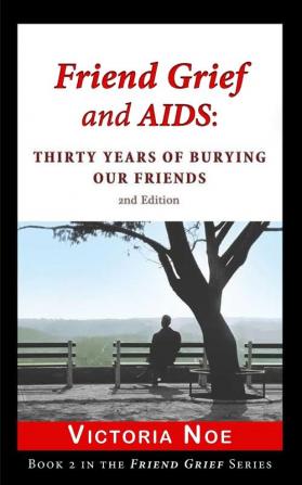 Friend Grief and AIDS: Thirty Years of Burying Our Friends