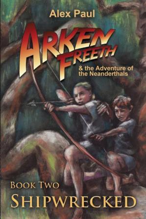 Shipwrecked: 2 (Arken Freeth and the Adventure of the Neanderthals)