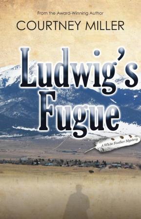 Ludwig's Fugue: A White Feather Mystery: 1 (White Feather Mysteries)