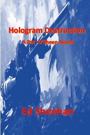 Hologram Destruction: A Pat O'Sheen Novel: 3 (Hologram Conspiracy)