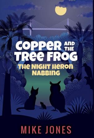 Copper and the Tree Frog: The Night Heron Nabbing: 1