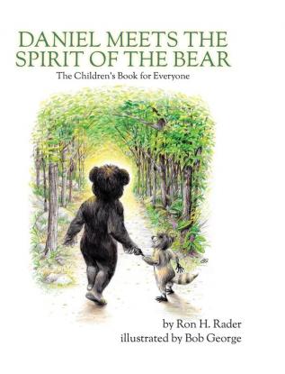 Daniel Meets the Spirit of the Bear: The Children's Book for Everyone