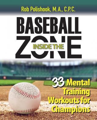 Baseball Inside the Zone: 33 Mental Training Workouts for Champions