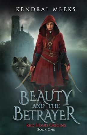 Beauty and the Betryaer: The Tragic Love Story of Little Red Riding Hood: 1 (Red Hood Origins)