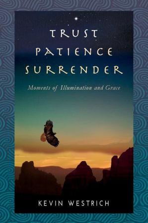 Trust Patience Surrender: Moments of Illumination and Grace