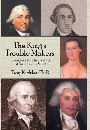 The King's Trouble Makers: Edenton's Role in Creating a Nation and State