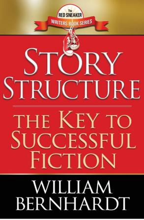 Story Structure: The Key to Successful Fiction: 1 (The Red Sneaker Writers Book)