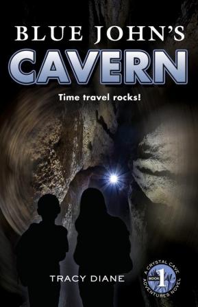 Blue John's Cavern: Time Travel Rocks!: 1 (Crystal Cave Adventures)