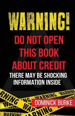 Warning! Do Not Open This Book About Credit: There May Be Some Shocking Information Inside